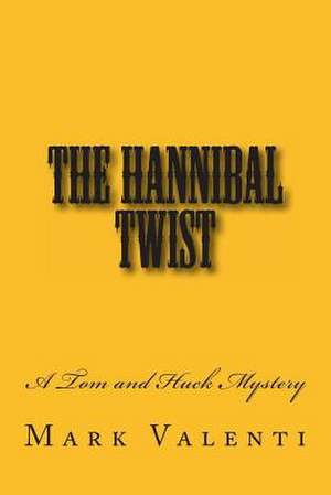 The Hannibal Twist - A Tom and Huck Mystery de Mark Valenti