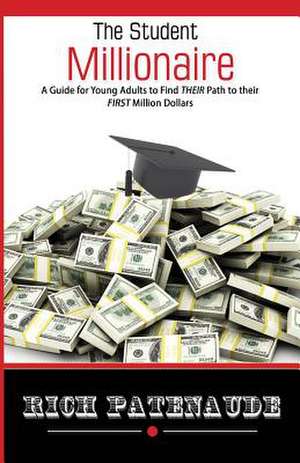 The Student Millionaire de Rich Patenaude