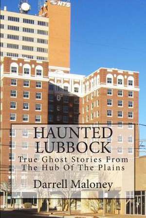 Haunted Lubbock de Darrell Maloney