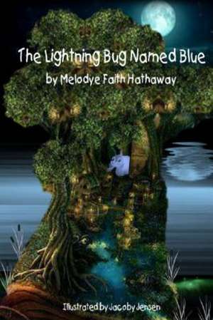 The Lightning Bug Named Blue de Melodye Faith Hathaway