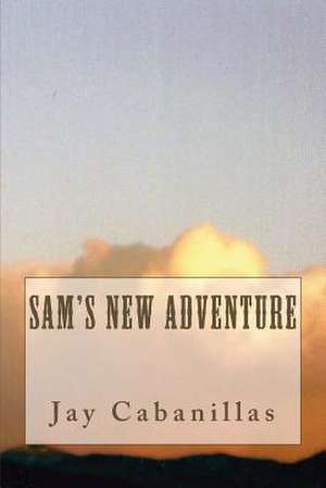 Sam's New Adventure de Jay F. Cabanillas