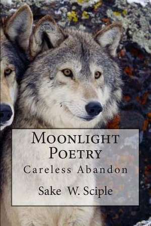 Moonlight Poetry de Sake W. Sciple