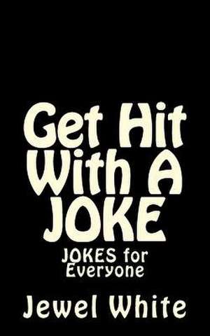 Get Hit with a Joke de Jewel M. White