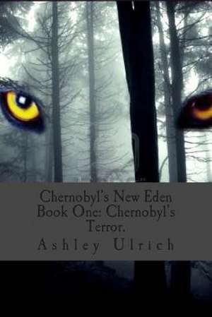 Chernobyl's New Eden de Ashley S. Ulrich