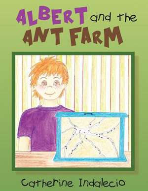 Albert and the Ant Farm de Catherine Indalecio