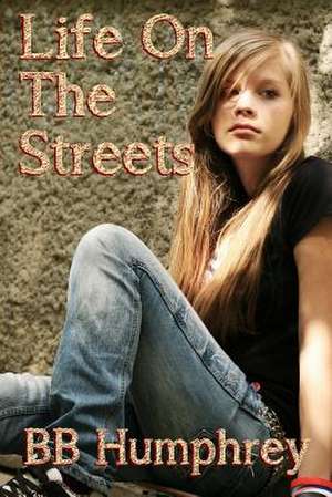 Life on the Streets de Bb Humphrey