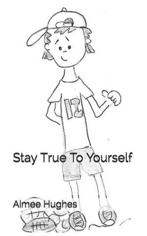 Stay True to Yourself de Aimee Hughes