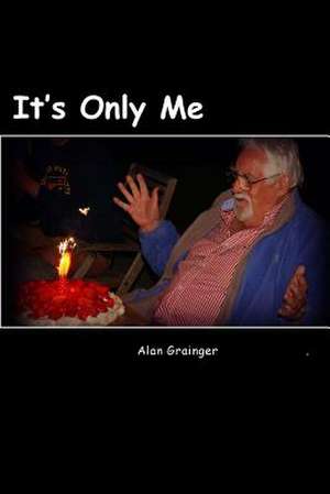 It's Only Me de Alan Grainger