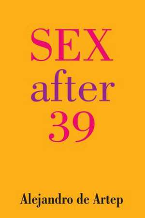 Sex After 39 de Alejandro De Artep