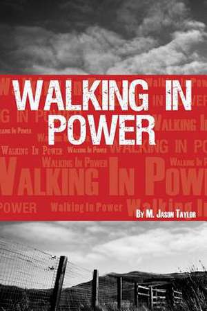 Walking in Power de M. Jason Taylor