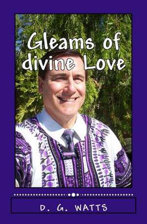 Gleams of Divine Love de D. G. Watts