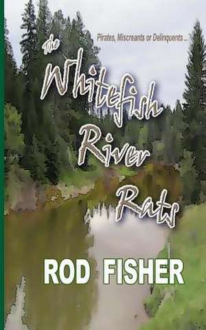 The Whitefish River Rats de Rod Fisher