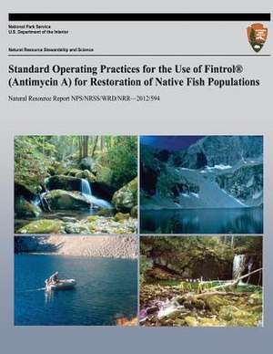 Standard Operating Practices for the Use of Fintrol (Antimycin A) for Restoration of Native Fish Populations de National Park Service