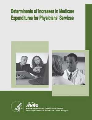 Determinants of Increases in Medicare Expenditures for Physicians' Services de U. S. Department of Heal Human Services