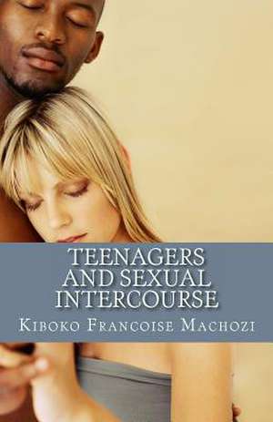 Teenagers and Sexual Intercourse de Kiboko Francoise Machozi