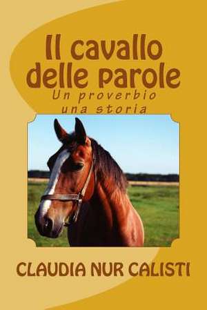 Il Cavallo Delle Parole de Claudia Nur Calisti