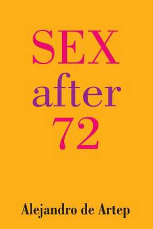 Sex After 72 de Alejandro De Artep