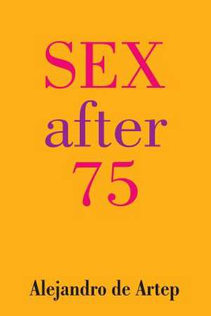 Sex After 75 de Alejandro De Artep