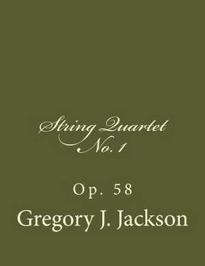 String Quartet No. 1, Op. 58 de Dr Gregory J. Jackson D. M. a.