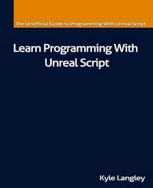 Learn Programming with Unreal Script de Kyle Langley