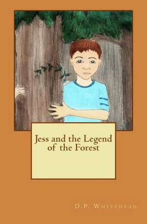 Jess and the Legend of the Forest de D. P. Whitehead