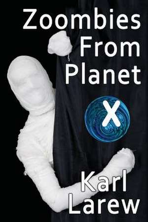 Zoombies from Planet X de Karl G. Larew