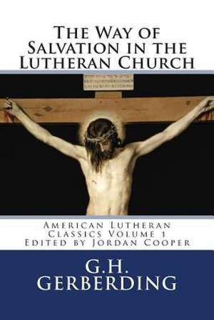 The Way of Salvation in the Lutheran Church de Jordan Cooper