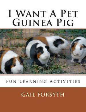 I Want a Pet Guinea Pig de Gail Forsyth