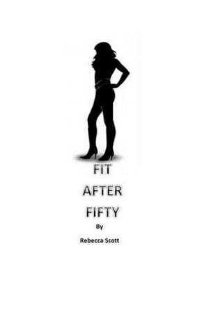 Fit After Fifty de Rebecca Scott