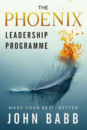 The Phoenix Leadership Programme de John Babb