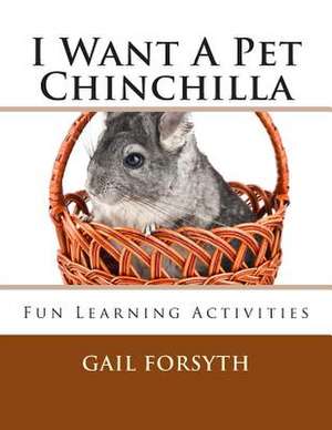 I Want a Pet Chinchilla de Gail Forsyth