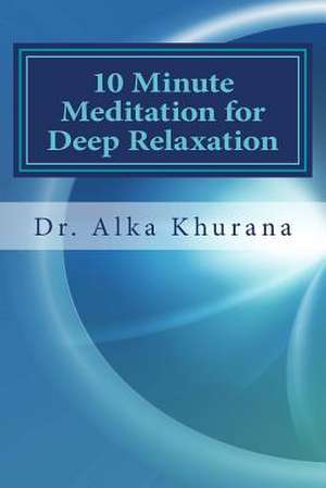 10 Minute Meditation for Deep Relaxation de Dr Alka Khurana