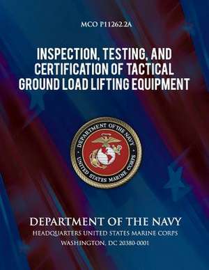 Inspection, Testing, and Certification of Tactical Ground Load Lifting Equipment de Department of the Navy