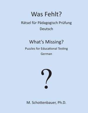 Was Fehlt? Ratsel Fur Padagogisch Prufung: Deutsch de M. Schottenbauer