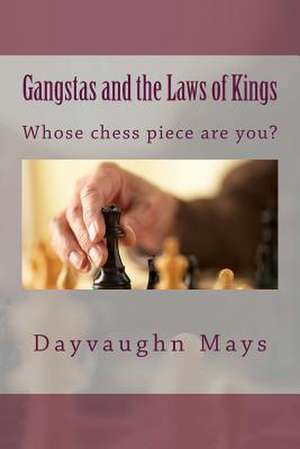 Gangstas and the Laws of Kings de Dayvaughn Jerme Mays