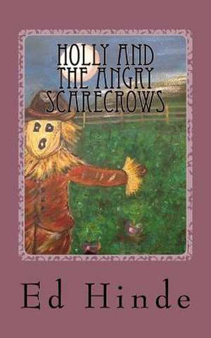 Holly and the Angry Scarecrows de Ed Hinde