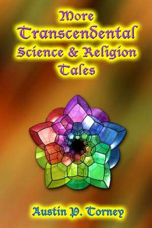 More Transcendental Science & Religion Tales de Torney, Austin P.