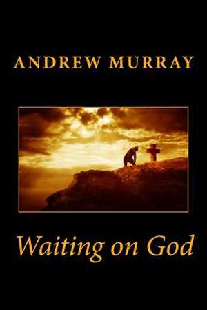 Waiting on God de Andrew Murray