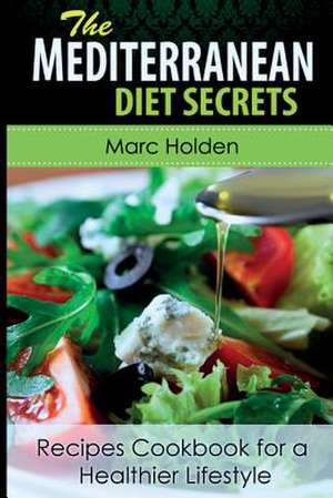 Mediterranean Diet Secrets de Marc Holden