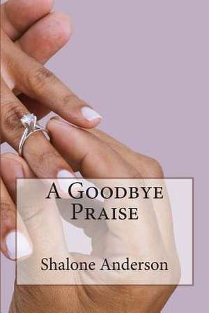 A Goodbye Praise de Shalone Anderson