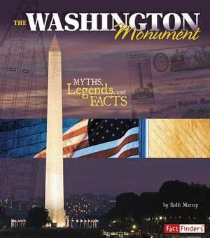 The Washington Monument: Myths, Legends, and Facts de Robb Murray