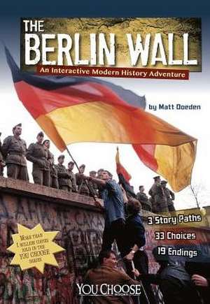 The Berlin Wall: An Interactive Modern History Adventure de Matt Doeden