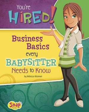 You're Hired!: Business Basics Every Babysitter Needs to Know de Rebecca Rissman