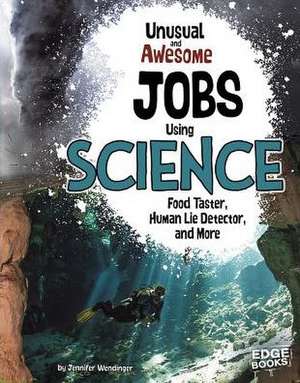 Unusual and Awesome Jobs Using Science: Food Taster, Human Lie Detector, and More de Jennifer Wendinger