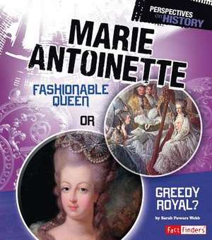 Marie Antoinette: Fashionable Queen or Greedy Royal? de Sarah Powers Webb