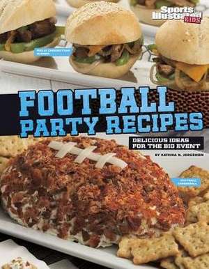 Football Party Recipes: Delicious Ideas for the Big Event de Katrina Jorgensen