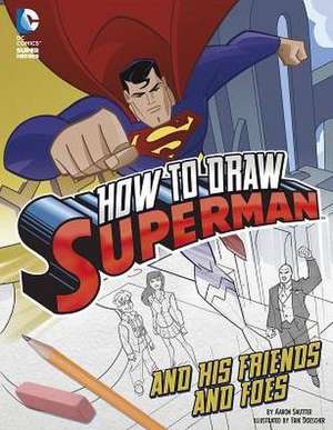 How to Draw Superman and His Friends and Foes de Aaron Sautter