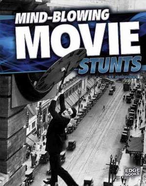 Mind-Blowing Movie Stunts de Joe Tougas