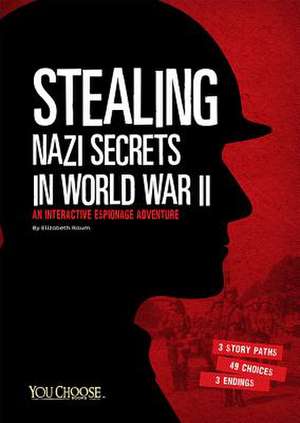 Stealing Nazi Secrets in World War II: An Interactive Espionage Adventure de Elizabeth Raum