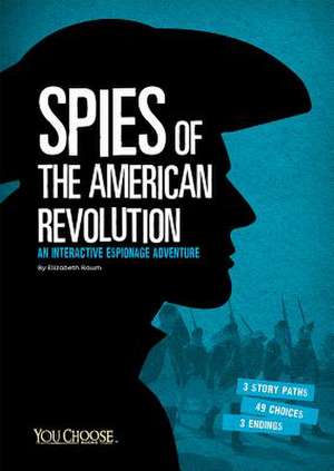 Spies of the American Revolution: An Interactive Espionage Adventure de Elizabeth Raum